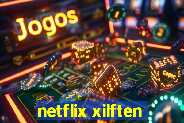 netflix xilften